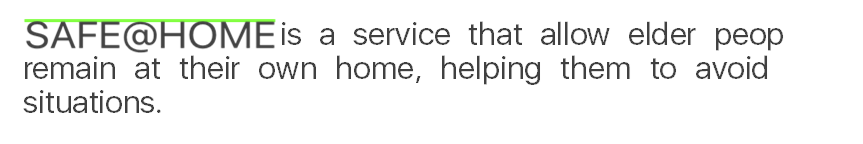                                 is a service that allow elder people to remain at their own home, helping them to avoid risky situations.