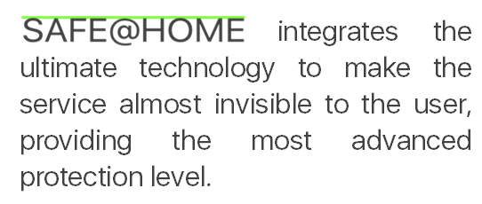                                       integrates the ultimate technology to make the service almost invisible to the user, providing the most advanced protection level.